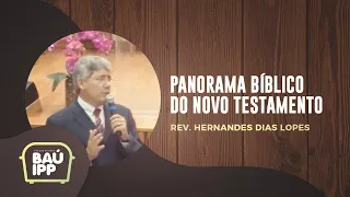 Panorama Bíblico do Novo Testamento | Baú IPP | Rev. Hernandes Dias Lopes | IPP TV