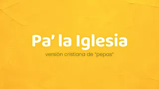 Vamos todos pa' la Iglesia | Versión cristiana de "Pepas" - Farruko