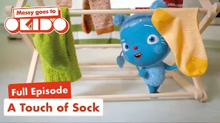 S2:E4: A Touch of Sock 🧦| Full Episode 📺 | Messy Goes To OKIDO | Cartoons For Kids