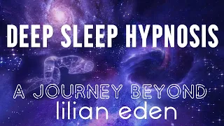 A Journey Beyond  DEEP SLEEP Hypnotic Guided Meditation with  Lilian Eden