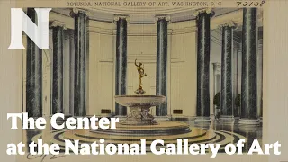 The Center: Behind the Scenes at the National Gallery of Art