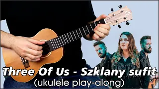 Three Of Us - Szklany sufit (ukulele play-along)