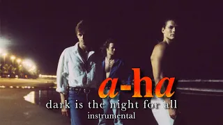 a-ha - Dark is the Night for All (Instrumental)