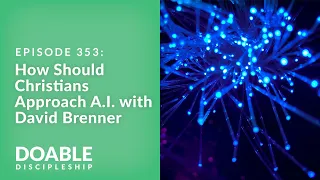 E353 How Should Christians Approach A.I.? with David Brenner