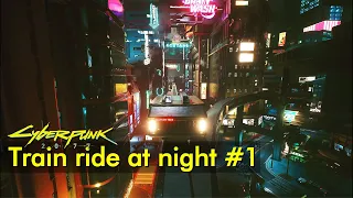 Train ride at night - Watson area | Cyberpunk 2077