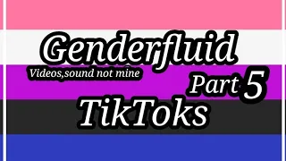 Gender fluid TikToks♡•||•Some old•||•Check desc♡