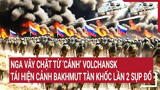 Tin quốc tế: Nga vây chặt từ ‘cánh’ Volchansk, tái hiện cảnh Bakhmut tàn khốc lần 2 sụp đổ