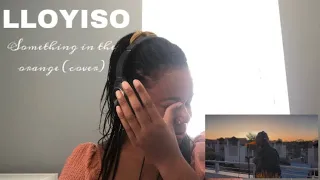 Lloyiso - Something in the orange (cover) | REACTION!!!!