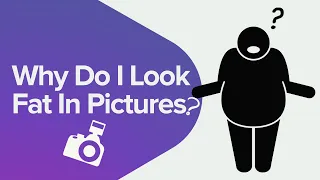 Why Do You Look Fat In Pictures? Here's Why & HOW To Fix It