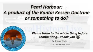 Take 2: Pearl Harbour – A product of the Kantai Kessen Doctrine or something to do? (Live)