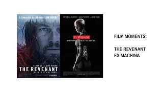 Film Moments: The Revenant & Ex Machina