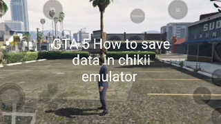 GTA 5 How to save data in chikii emulator