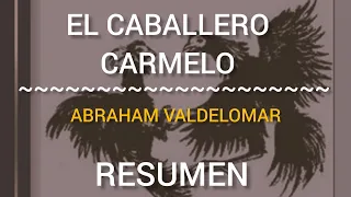 ✅RESUMEN DE EL CABALLERO CARMELO DE ABRAHAM VALDEROMAR