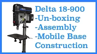 Delta 18 900L Drill Press Unbox, Assembly, Mobile Base, etc