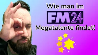 Wie man im FM24 Megatalente findet! - Eine von vielen Möglichkeiten im Football Manager 2024 Deutsch