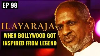 Ilaiyaraja - Bollywood Songs Inspired by Ilaiyaraja’s compositions || EP 98