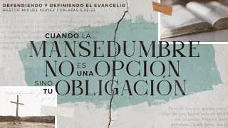 Cuando la mansedumbre no es una opción sino tu obligación - Pastor Miguel Núñez | La IBI