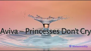 Перевод песни Aviva – Princesses Don't Cry на русский