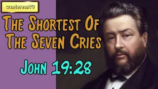 John 19:28  -  The Shortest Of The Seven Cries || Charles Spurgeon’s Sermon