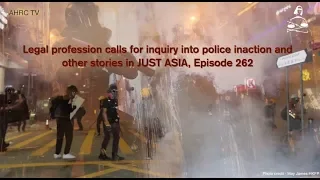 Legal profession calls for inquiry into police inaction and other stories in JUST ASIA, Episode 262