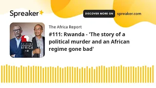 #111: Rwanda - 'The story of a political murder and an African regime gone bad'