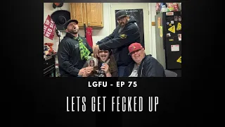 LETS GET FECKED UP LGFU - Ep75