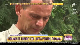 Bolnav de iubire! Eduard luptă pentru Roxana, dragostea vieții sale