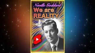 NEVILLE GODDARD 2022 - We are REALITY  🌌✨⚡️