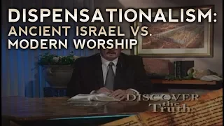 Dispensationalism - Ancient Israel vs. Modern Worship - Discover the Truth (Classic TV Series)