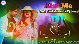 New Santali Dj Song 2021|| Kiss Me ||Santali Super Hit Dj Songs 2021||Santali Hits Songs