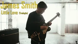 James Smith - Little Love (Legendado/Tradução)