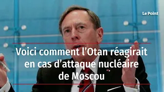 Voici comment l’Otan réagirait en cas d’attaque nucléaire de Moscou