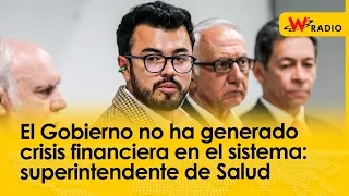 El Gobierno no ha generado crisis financiera en el sistema: superintendente de Salud