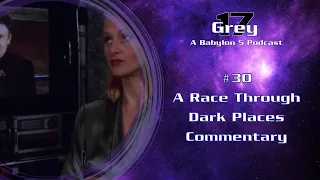 Babylon 5 - A Race Through Dark Places Spoilers Commentary - Grey 17 Podcast