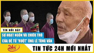 Cập nhật vụ Tịnh thất Bồng Lai: Đệ tử ông Lê Tùng Vân hoạt ngôn và đầy chiêu trò tại phiên xét xử
