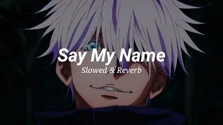 Say My Name (Slowed & Reverb)