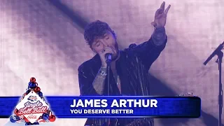 James Arthur - ‘You Deserve Better’ (Live at Capital’s Jingle Bell Ball 2018)