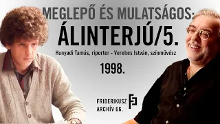 MEGLEPŐ ÉS MULATSÁGOS: ÁLINTERJÚ VEREBES ISTVÁN SZÍNMŰVÉSSZEL, 1998. /// Friderikusz Archív 66.