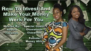 How To Invest And Make Your Money Work For You - With Oluwatosin Olaseinde