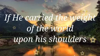 If He Carried the weight of the world upon His shoulders-Lyrics Video - Repentance and Holiness