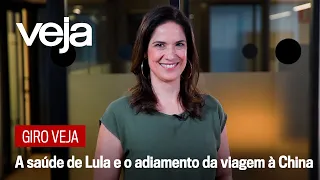 Giro VEJA | A saúde de Lula e o adiamento da viagem à China