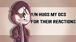 Y/N hugs my ocs to see their reactions