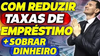 COMO REDUZIR AS TAXAS DO SEU EMPRÉSTIMO e ainda SOBRAR MAIS DINHEIRO! VEJA COMO FAZER!!