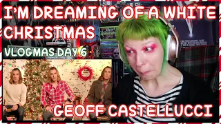 REACTION | GEOFF CASTELLUCCI "I'M DREAMING OF A WHITE CHRISTMAS" (VLOGMAS DAY 6)