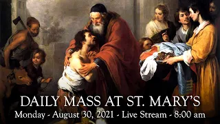 Daily Mass at St. Mary's - Monday, August 30, 2021 - 8:00 am