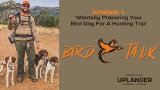 Bird Talk Ep. 1 Mentally Preparing Your Bird Dog For a Hunting Trip