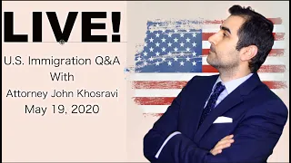 Live Immigration Q&A with Attorney John Khosravi (May 19, 2020)