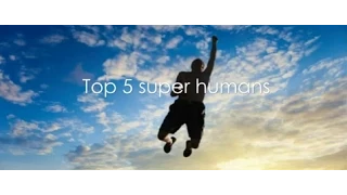 Top 5 Superhumans