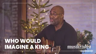 MUSIKVIDEO | Who Would Imagine a King