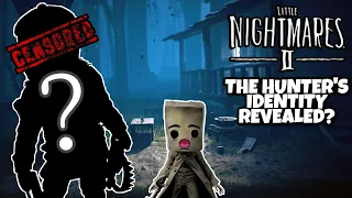 Little Nightmares 2: THE HUNTERS IDENTITY REVEALED? (The Hunter Theory)